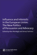 Influence and interests in the European Union : the new politics of persuasion and advocacy