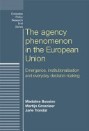 The agency phenomenon in the European Union : emergence, institutionalisation and everyday decision-making