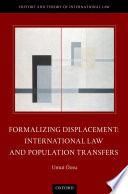 Formalizing displacement : international law and population transfers