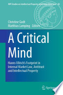 A Critical Mind : Hanns Ullrich’s Footprint in Internal Market Law, Antitrust and Intellectual Property