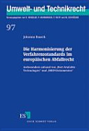 Die Harmonisierung der Verfahrensstandards im europäischen Abfallrecht : insbesondere anhand von "Best Available Technologies" und "BREF-Dokumenten"