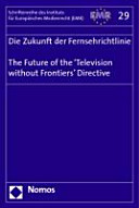 Die Zukunft der Fernsehrichtlinie : Dokumentation der Veranstaltung des Instituts für Europäisches Medienrecht (EMR) ... am 25. und 26. März 2004 in Brüssel
