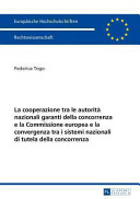 La cooperazione tra le autorità nazionali garanti della concorrenza e la Commissione europea : in considerazione della convergenza tra i sistemi nazionali di tutela della concorrenza