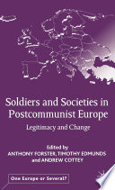 Soldiers and Societies in Postcommunist Europe : Legitimacy and Change