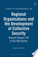 Regional organisations and the development of collective security : beyond Chapter VIII of the UN Charter