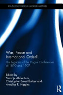 War, peace and international order? : the legacies of the Hague conferences of 1899 and 1907