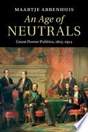 An age of neutrals : great power politics, 1815-1914
