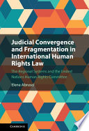 Judicial convergence and fragmentation in international human rights law : the regional systems and the United Nations Human Rights Committee