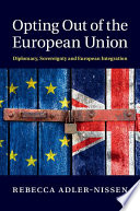 Opting out of the European Union : diplomacy, sovereignty and European integration