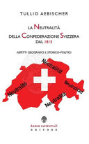 La neutralità della Confederazione Svizzera dal 1815 : aspetti geografici e storico-politici