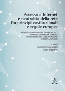 Accesso a internet e neutralità della rete fra principi costituzionali e regole europee : atti del convegno del 31 marzo 2017, Sapienza Università di Roma, Dipartimento di comunicazione e ricerca sociale