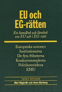 EU och EG-rätten : Europeiska unionen, institutionerna, rättsakter och beslutsfattande, de fyra friheterna, konkurrensreglerna, politikområdena, ekonomiska och monetära unionen; en läro- och handbok om EU och i EG-rätt