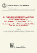 La carta dei diritti fondamentali dell'Unione europea nel sistema integrato di tutela : atti del convegno svoltosi nell'Università degli studi di Milano a venti anni dalla sua proclamazione