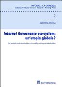 Internet governance eco-system : un'utopia globale? : dal modello multi-stakeholders al modello multi-equal-stakeholders
