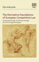 The normative foundations of European competition law : assesing the goals of antitrust through the lens of legal philosophy