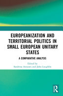Europeanization and territorial politics in small European unitary states : a comparative analysis