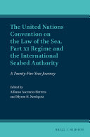 The United Nations Convention on the Law of the Sea, Part XI Regime and the International Seabed Authority : a twenty-five year journey