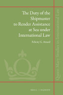 The duty of the shipmaster to render assistance at sea under international law
