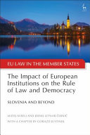 The impact of European institutions on the rule of law and democracy : Slovenia and beyond