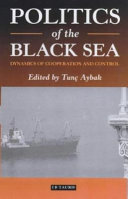 Politics of the Black Sea : dynamics of cooperation and conflict