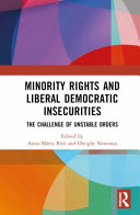 Minority rights and liberal democratic insecurities : the challenge of unstable orders