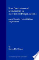State succession and membership in international organizations : legal theories versus political pragmatism