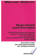 Ruhrstahl und Europa. Die Wirtschaftsvereinigung Eisen- und Stahlindustrie und die Anfänge der europäischen Integration 1945-1952