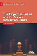 The Tokyo trial, justice, and the postwar international order