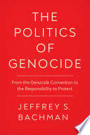 The politics of genocide : from the genocide convention to the responsibility to protect