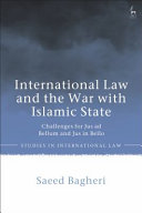 International law and the war with Islamic State : challenges for jus ad bellum and jus in bello