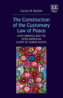 The construction of the customary law of peace : Latin America and the Inter-American Court of Human Rights