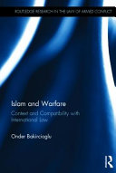 Islam and warfare : context and compatibility with international law