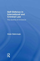 Self-defence in international and criminal law : the doctrine of imminence