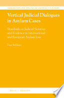 Vertical judicial dialogues in asylum cases : standards on judicial scrutiny and evidence in international and European asylum law
