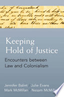 Keeping hold of justice : encounters between law and colonialism