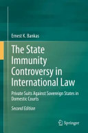The state immunity controversy in international law : private suits against sovereign states in domestic courts