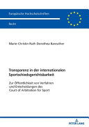 Transparenz in der internationalen Sportschiedsgerichtsbarkeit : zur Öffentlichkeit von Verfahren und Entscheidungen des Court of Arbitration for Sport