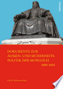 Dokumente zur Außen- und Sicherheitspolitik der Mongolei 1990-2015 : mit einer Einführung in die Geschichte der mongolischen Außen- und Sicherheitspolitik der 1990er-Jahre