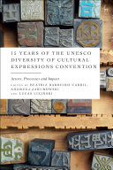 15 years of the UNESCO Diversity of Cultural Expressions Convention : actors, processes and impact