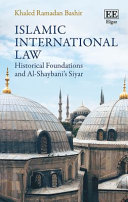 Islamic international law : historical foundations and Al-Shaybani's Siyar