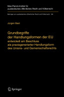 Grundbegriffe der Handlungsformen der EU : entwickelt am Beschluss als praxisgenerierter Handlungsform des Unions- und Gemeinschaftsrechts