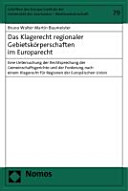 Das Klagerecht regionaler Gebietskörperschaften im Europarecht : eine Untersuchung der Rechtsprechung der Gemeinschaftsgerichte und der Forderung nach einem Klagerecht für Regionen der Europäischen Union