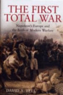 The first total war : Napoleon's Europe and the birth of modern warfare