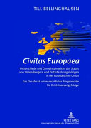 Civitas Europaea : Unterschiede und Gemeinsamkeiten des Status von Unionsbürgern und Drittstaatsangehörigen in der Europäischen Union ; das Desiderat unionsrechtlicher Bürgerrechte für Drittstaatsangehörige