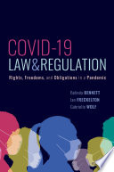 COVID-19, law & regulation : rights, freedoms, and obligations in a pandemic