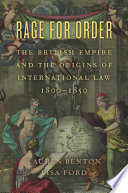 Rage for order : the British Empire and the origins of international law, 1800-1850