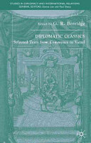 Diplomatic classics : selected texts from Commynes to Vattel