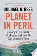 Planet in peril : humanity's four greatest challenges and how we can overcome them