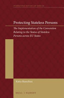 Protecting stateless persons : the implementation of the convention relating to the status of the stateless persons across EU states