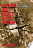 Rhetoric and reality in air warfare : the evolution of British and American ideas about strategic bombing; 1914 - 1945